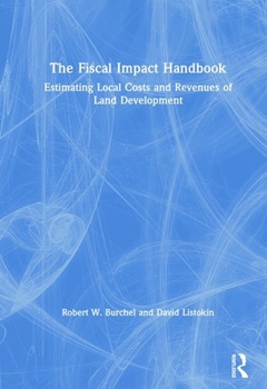 Hardcover The Fiscal Impact Handbook: Estimating Local Costs and Revenues of Land Development Book