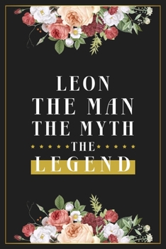 Leon The Man The Myth The Legend: Lined Notebook / Journal Gift, 120 Pages, 6x9, Matte Finish, Soft Cover