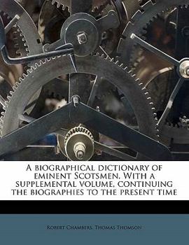 Paperback A biographical dictionary of eminent Scotsmen. With a supplemental volume, continuing the biographies to the present time Book