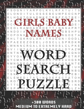 Girls Baby Names WORD SEARCH PUZZLE +300 WORDS Medium To Extremetrly Hard: AND MANY MORE OTHER TOPICS, With Solutions, 8x11' 80 Pages, All Ages : Kids ... Word Search Puzzles, Seniors And Adults.
