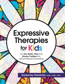 Paperback Expressive Therapies for Kids: An Art, Music, Play and Drama Toolbox for School-Based Counseling Book
