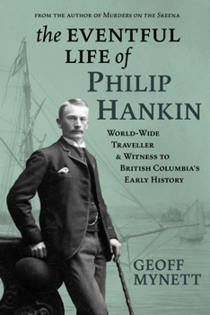 Paperback The Eventful Life of Philip Hankin: World-Wide Traveller and Witness to British Columbia's Early History Book