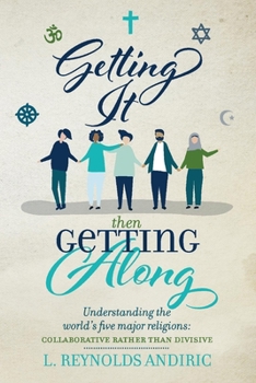 Paperback Getting It, Then Getting Along: Understanding the World's Five Major Religions Book