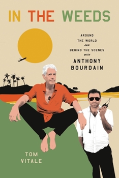 Hardcover In the Weeds: Around the World and Behind the Scenes with Anthony Bourdain Book