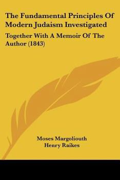 Paperback The Fundamental Principles Of Modern Judaism Investigated: Together With A Memoir Of The Author (1843) Book