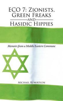 Paperback Eco 7: Zionists, Green Freaks and Hasidic Hippies: Memoirs from a Middle Eastern Commune Book