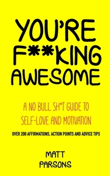 Paperback You're F**king Awesome: A No Bull Sh*t Guide To Self-Love and Motivation Book