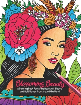 Paperback Blossoming Beauty: A Coloring Book Featuring Beautiful Blooms and Bold Women from Around the World Book