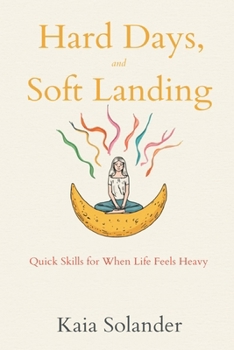 Paperback Hard Days, Soft Landing: Quick Skills for When Life Feels Heavy Book