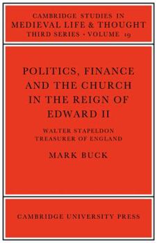 Politics, Finance and the Church in the Reign of Edward II - Book  of the Cambridge Studies in Medieval Life and Thought: Third Series