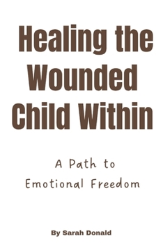 Paperback Healing the Wounded Child Within: A Path to Emotional Freedom Book