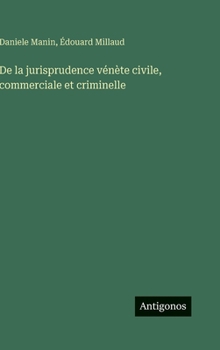 De la jurisprudence vénète civile, commerciale et criminelle (French Edition)