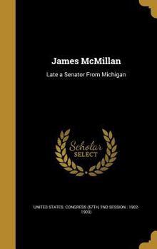 James McMillan: Late a Senator From Michigan