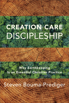 Paperback Creation Care Discipleship: Why Earthkeeping Is an Essential Christian Practice Book