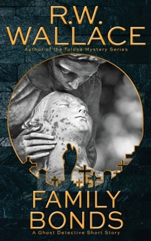 Family Bonds: A Ghost Detective Short Story - Book #3 of the Ghost Detective Short Stories