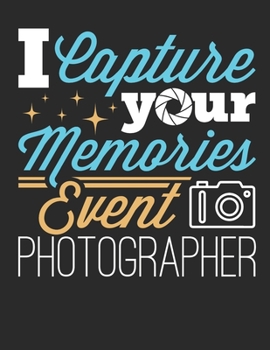 I Capture Your Memories Event Photographer: Event Photography 2020 Weekly Planner (Jan 2020 to Dec 2020), Paperback 8.5 x 11, Event Photographer Calendar Schedule Organizer