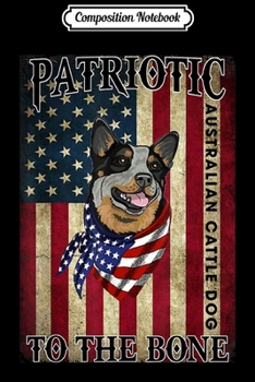 Paperback Composition Notebook: Australian Cattle Dog Patriotic To the Bone Dog Journal/Notebook Blank Lined Ruled 6x9 100 Pages Book