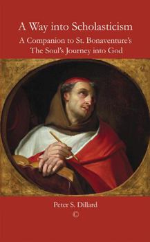 Paperback A Way Into Scholasticism: A Companion to St. Bonaventure's 'The Soul's Journey Into God' Book