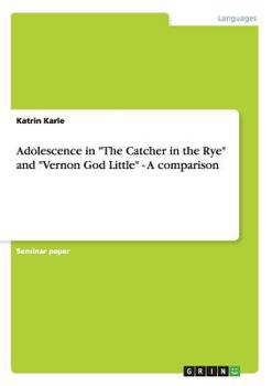 Paperback Adolescence in "The Catcher in the Rye" and "Vernon God Little" - A comparison Book