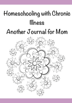 Paperback Homeschooling with Chronic Illness: Another Journal for Mom [Large Print] Book