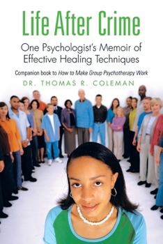 Life After Crime: One Psychologist’s Memoir of Effective Healing Techniques