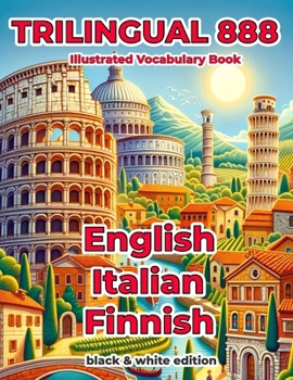 Trilingual 888 English Italian Finnish Illustrated Vocabulary Book: Help your child become multilingual with efficiency