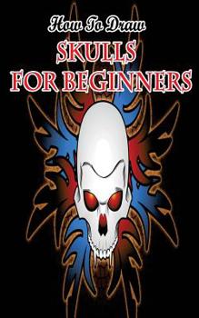 Paperback How To Draw Skulls For Beginners: Draw Skulls Step By Step Guided Book