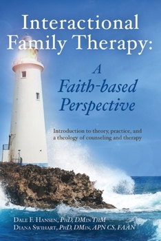 Paperback Interactional Family Therapy: A Faith-Based Perspective: Introduction to Theory, Practice, and a Theology of Counseling and Therapy Book