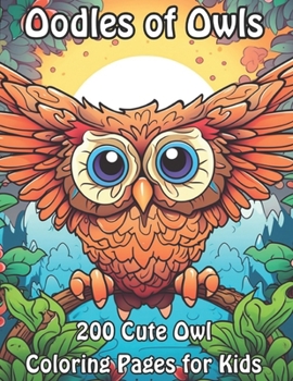 Oodles of Owls: 200 Cute Owl Coloring Pages for Kids