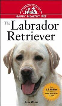 Hardcover The Labrador Retriever: An Owner's Guide to a Happy Healthy Pet Book