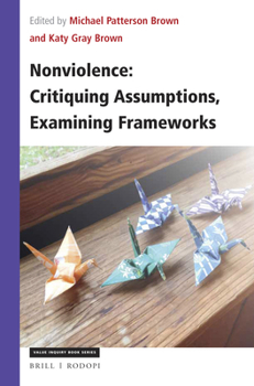 Paperback Nonviolence: Critiquing Assumptions, Examining Frameworks Book