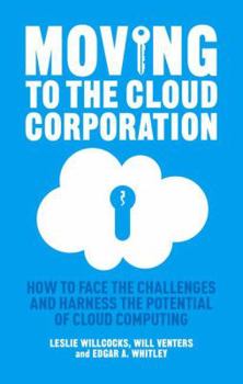 Hardcover Moving to the Cloud Corporation: How to Face the Challenges and Harness the Potential of Cloud Computing Book
