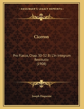 Paperback Ciceron: Pro Flacco, Chap. 30-32 Et L'In Integrum Restitutio (1908) [French] Book