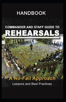 Paperback Commander and Staff Guide to Rehearsals, A No-Fail Approach Book