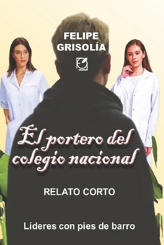El portero del colegio Nacional: Relato corto - Líderes con pies de barro
