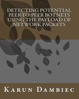 Paperback Detecting Potential Peer-to-Peer Botnets Using The Payload Of Network Packets Book