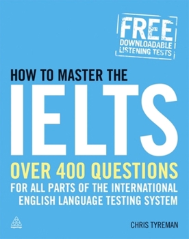 Paperback How to Master the Ielts: Over 400 Questions for All Parts of the International English Language Testing System Book