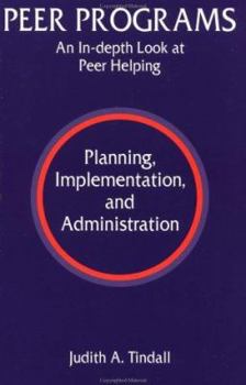 Paperback Peer Programs: An In-Depth Look at Peer Helping - Planning, Implementation, and Administration Book