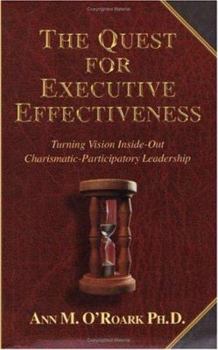 Paperback The Quest for Executive Effectiveness: Turning Vision Inside-Out Charismatic-Participatory Leadership Book