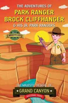 The Adventures of Park Ranger Brock Cliffhanger & His Jr. Park Rangers: The Majestic Desert of Grand Canyon National Park