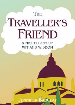 Hardcover The Traveller's Friend: A Miscellany of Wit and Wisdom Book