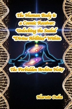 Paperback The Human Body is a Cosmic Receiver: Unlocking the Sealed "Divine Abilities" Within Book