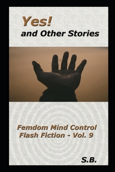 Paperback Yes! and Other Stories: Femdom Mind Control Flash Fiction - Vol. 9 Book