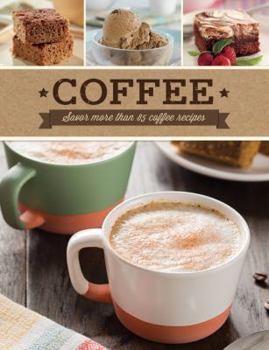Spiral-bound Coffee: Savor more than 85 coffee recipes. Book