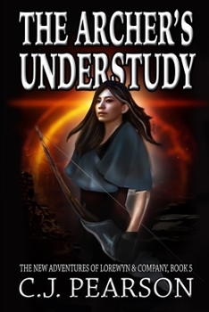 Paperback The Archer's Understudy: The New Adventures of Lorewyn & Company, Book 5 Book
