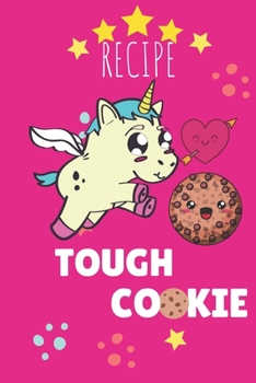 recipe tough cookie unicorn: This Notebook/Journal is a lovely gift for all the Unicorn est des cookie lovers in your life, Unicorn Journal has a Cute Fun cover.