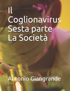 Il Coglionavirus Sesta parte (L’Italia del Trucco, l’Italia che siamo) (Italian Edition)