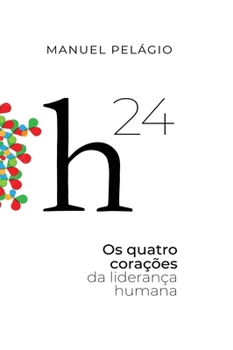 H24: Os Quatro Corações da Liderança Humana (Portuguese Edition)