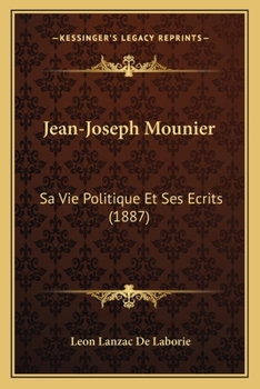 Paperback Jean-Joseph Mounier: Sa Vie Politique Et Ses Ecrits (1887) [French] Book