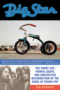 Paperback Big Star: The Short Life, Painful Death, and Unexpected Resurrection of the Kings of Power Pop Book